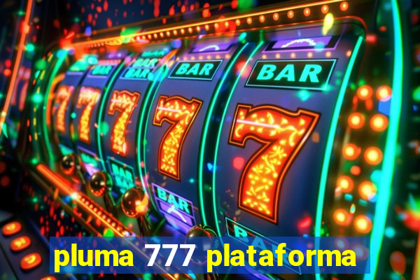 pluma 777 plataforma